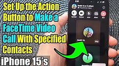 iPhone 15's: How to Set Up the Action Button to Make a FaceTime Video Call With Specified Contacts
