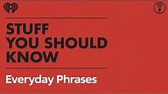 Interesting Origins of Everyday Phrases | STUFF YOU SHOULD KNOW