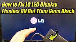 How to Fix LG LED Display Flashes ON But Then Goes Black Immediately