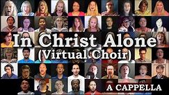 In Christ Alone (Virtual Choir #3 / A Cappella)