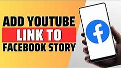 How To Add YouTube Link To Facebook Story - Full Guide