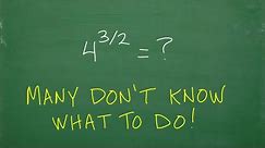 4 to the (3/2) power = ? many don’t know what to do! (NO Calculator)