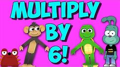 Multiply by 6! Learn Your 6X Facts!