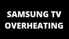 Samsung TV Overheating