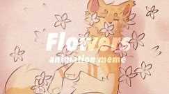 Flowers | Animation Meme