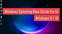 Windows Spinning Blue Circle Fix In Windows 11 / 10