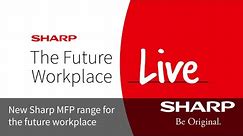 Sharp Future of Work live - New Sharp MFP range for the future workplace