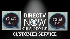 DIRECT TV NOW CHAT ONLY CUSTOMER SERVICE?