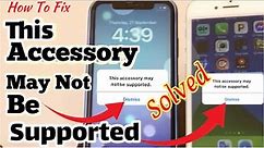 This Accessory May Not Be Supported/How to Fix Iphone acessary Not Supported?ios 17,2023Not charging
