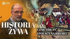 Czas "smuty" i Polacy na Kremlu. Relacje polsko-rosyjskie w latach 1606 -1619 | HISTORIA ŻYWA