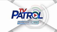 TV Patrol Livestream | November 17, 2023 Full Episode Replay