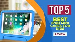 Top 5 Best iPad Mini Cases For Kids in 2021