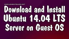 Download & Install Ubuntu 14.04 LTS - 64 Bit Server on Guest VM