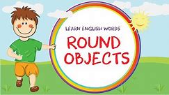 Learn Round Objects - English Words - Learnay Videos