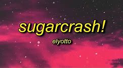 ElyOtto - SugarCrash! (Lyrics) | i'm on a sugar crash i ain't got no f'in cash