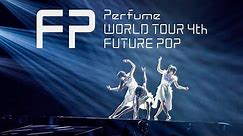 Perfume WORLD TOUR 4th “FUTURE POP" Trailer