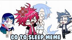 go to sleep meme||gacha club {ft. Lentotally, hatsumi rou, rosyclozy, Andika the gacha, mizzo ipang}