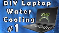 Project Introduction - DIY Laptop Water Cooling - Part 1