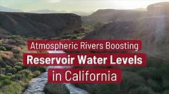 Atmospheric rivers boosting reservoir water levels in California