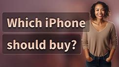 Which iPhone should buy?