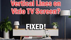 Vertical Lines on Vizio TV Screen? [FIXED]