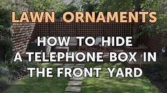 How to Hide a Telephone Box in the Front Yard