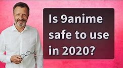 Is 9anime safe to use in 2020?