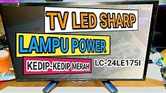 tv led sharp lampu power kedip kedip merah | LC 24LE175I