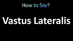 How to Pronounce Vastus Lateralis