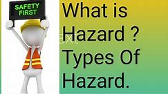What is Hazard? Definition/Types of Hazard