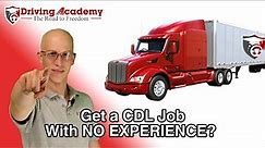 How to get a CDL Job with NO EXPERIENCE - CDL Driving Academy!