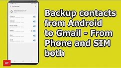 How to backup contacts to gmail in Samsung (From both Phone's Internal memory and SIM card both)