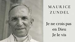 Maurice Zundel - Je ne crois pas en Dieu, je le vis
