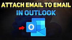 How to Attach an Email to Another Email from your Folder in Outlook (Tutorial)