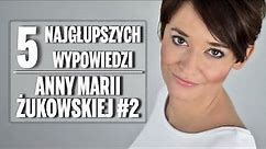 5 najgłupszych wypowiedzi Anny Marii Żukowskiej #2