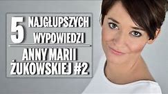 5 najgłupszych wypowiedzi Anny Marii Żukowskiej #2