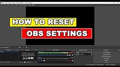How To Reset OBS Studio Settings To Default Settings (2 Easy Methods)
