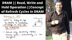 DRAM || Read, Write and Hold Operation || Concept of Refresh Cycles in DRAM