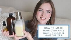 How to Make Your Own Face Wash, Toner, + Moisturizer | DIY All-Natural Skincare