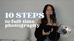 10 Steps To Becoming A Full Time Photographer