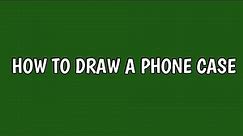 How to draw a phone case