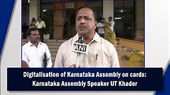 Digitalisation of Karnataka Assembly on cards: Karnataka Assembly Speaker UT Khader