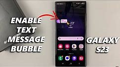 How To Enable Text Message Notification Bubbles On Samsung Galaxy S23