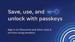 Save, sign in, and unlock with passkeys