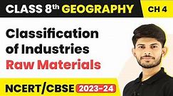 Classification of Industries: Raw Materials - Industries | Class 8 Geography | 2023-24