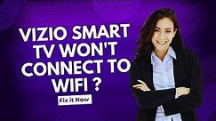 Vizio Smart Tv Won't Connect To Wifi - Full Guide