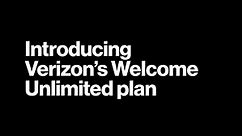 Introducing Welcome Unlimited. Verizon’s best unlimited price ever.