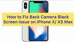 How to Fix Black Camera Issue on iPhone X/XS Max/Xr
