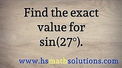 The Exact Value for Sine of 27 Degrees, sin(27)
