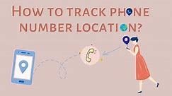 How to Track a Phone Number Location Online for Free